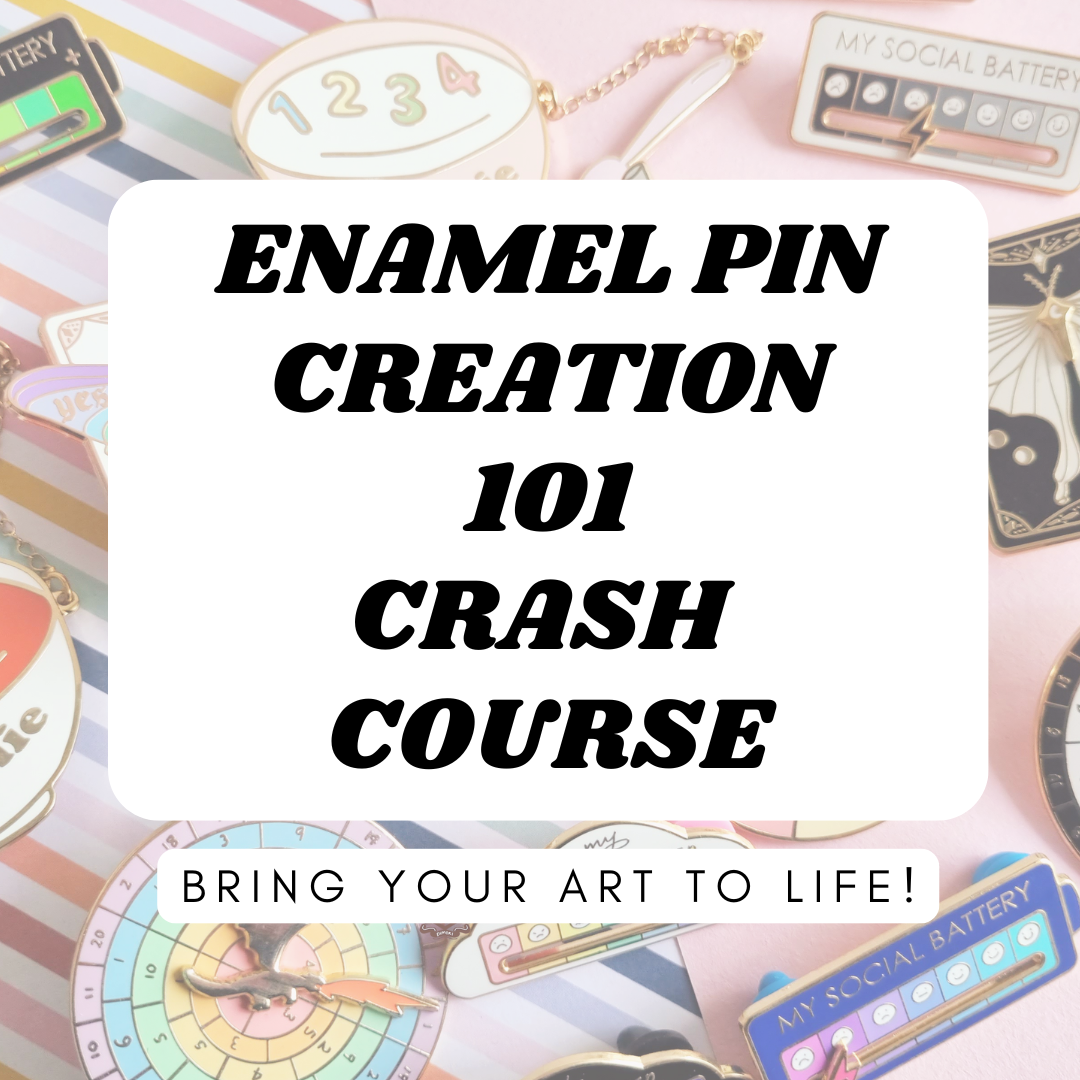 Enamel Pin Creation 101 Crash Course: How to bring your art to life!